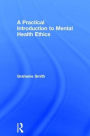 A Practical Introduction to Mental Health Ethics / Edition 1