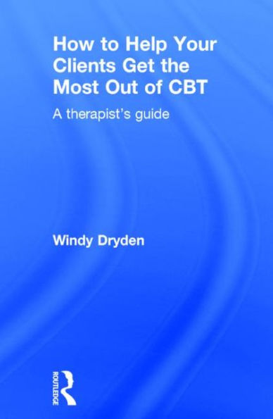 How to Help Your Clients Get the Most Out of CBT: A therapist's guide