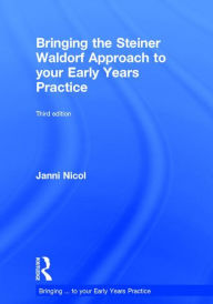 Title: Bringing the Steiner Waldorf Approach to your Early Years Practice / Edition 3, Author: Janni Nicol