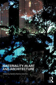 Title: Materiality and Architecture / Edition 1, Author: Sandra Loschke