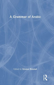 Title: A Grammar of Arabic, Author: Kristen Brustad