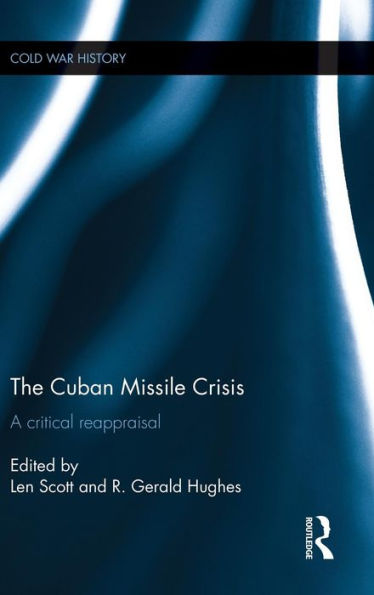 The Cuban Missile Crisis: A Critical Reappraisal