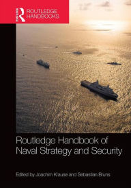Title: Routledge Handbook of Naval Strategy and Security / Edition 1, Author: Joachim Krause