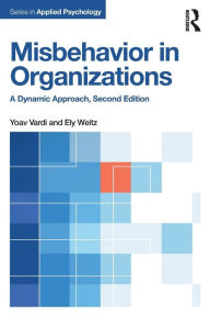 Title: Misbehavior in Organizations: A Dynamic Approach / Edition 2, Author: Yoav Vardi