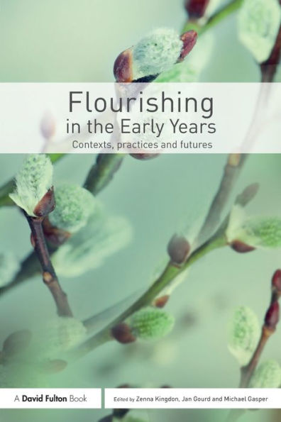 Flourishing in the Early Years: Contexts, practices and futures / Edition 1