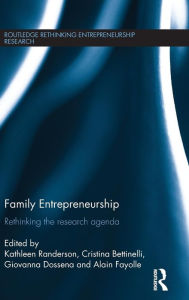 Title: Family Entrepreneurship: Rethinking the research agenda / Edition 1, Author: Kathleen Randerson