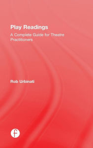 Title: Play Readings: A Complete Guide for Theatre Practitioners / Edition 1, Author: Rob Urbinati