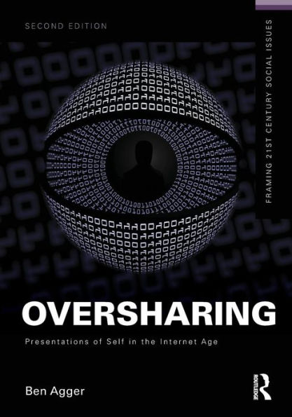 Oversharing: Presentations of Self in the Internet Age / Edition 2