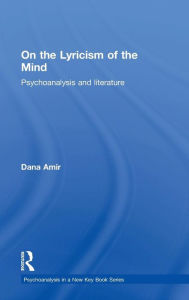 Title: On the Lyricism of the Mind: Psychoanalysis and literature / Edition 1, Author: Dana Amir