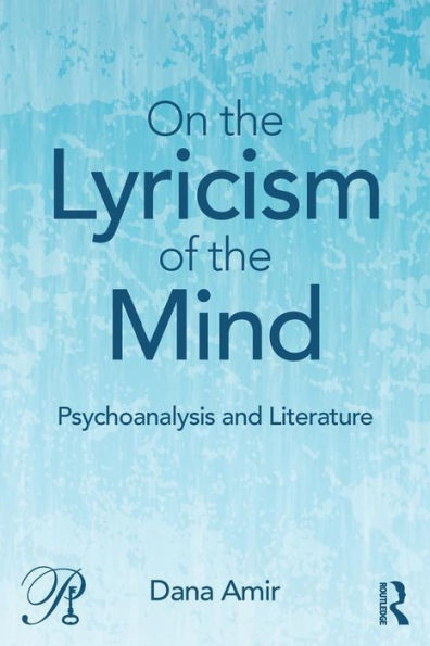 On the Lyricism of the Mind: Psychoanalysis and literature / Edition 1