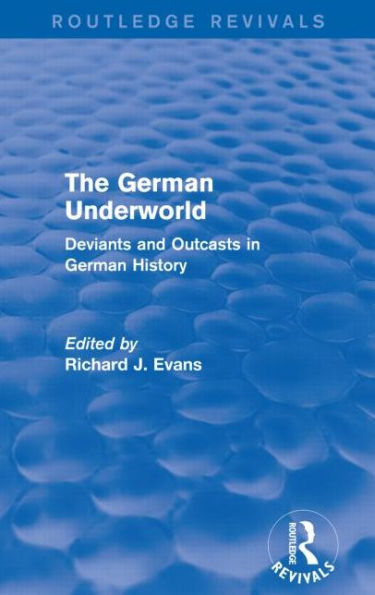 The German Underworld (Routledge Revivals): Deviants and Outcasts History