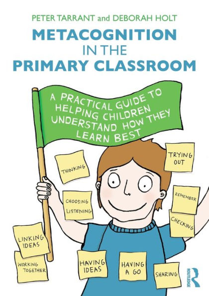 Metacognition in the Primary Classroom: A practical guide to helping children understand how they learn best / Edition 1