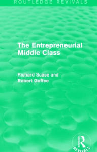 Title: The Entrepreneurial Middle Class (Routledge Revivals), Author: Robert Goffee