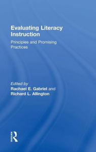 Title: Evaluating Literacy Instruction: Principles and Promising Practices / Edition 1, Author: Rachael E. Gabriel