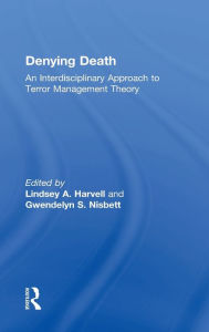 Title: Denying Death: An Interdisciplinary Approach to Terror Management Theory / Edition 1, Author: Lindsey A. Harvell