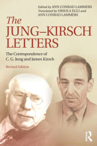 Title: The Jung-Kirsch Letters: The Correspondence of C.G. Jung and James Kirsch / Edition 2, Author: Ann Conrad Lammers