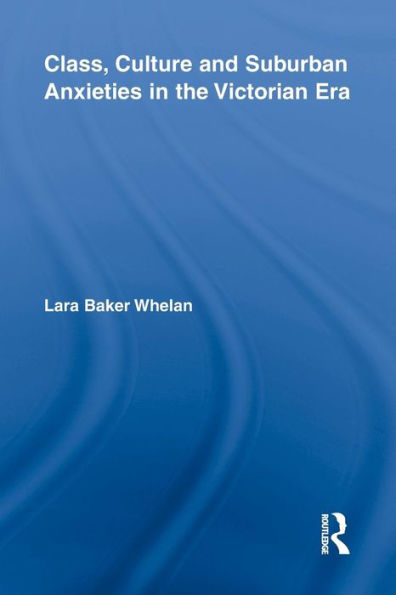 Class, Culture and Suburban Anxieties the Victorian Era