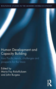 Title: Human Development and Capacity Building: Asia Pacific trends, challenges and prospects for the future / Edition 1, Author: Maria Fay Rola-Rubzen