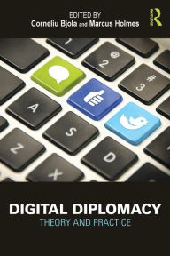 Title: Digital Diplomacy: Theory and Practice / Edition 1, Author: Corneliu Bjola