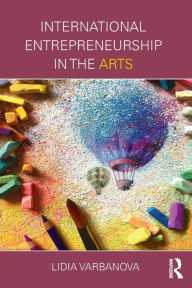 Title: International Entrepreneurship in the Arts, Author: Lidia Varbanova