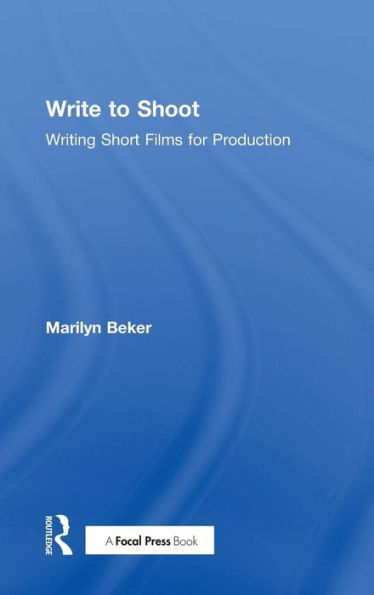 Write to Shoot: Writing Short Films for Production