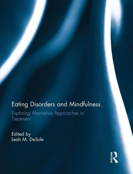 Eating Disorders and Mindfulness: Exploring Alternative Approaches to Treatment / Edition 1