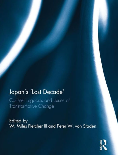 Japan's 'Lost Decade': Causes, Legacies and Issues of Transformative Change / Edition 1