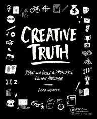 Title: Creative Truth: Start & Build a Profitable Design Business / Edition 1, Author: Brad Weaver