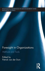 Best books to download on kindle Foresight in Organizations: Methods and Tools 9781138844919 MOBI DJVU iBook by Patrick van der Duin (English literature)