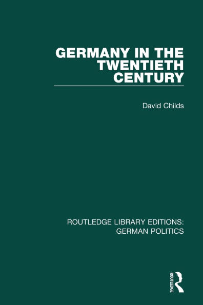 Germany the Twentieth Century (RLE: German Politics)