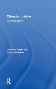 Title: Climate Justice: An Introduction / Edition 1, Author: Dominic Roser