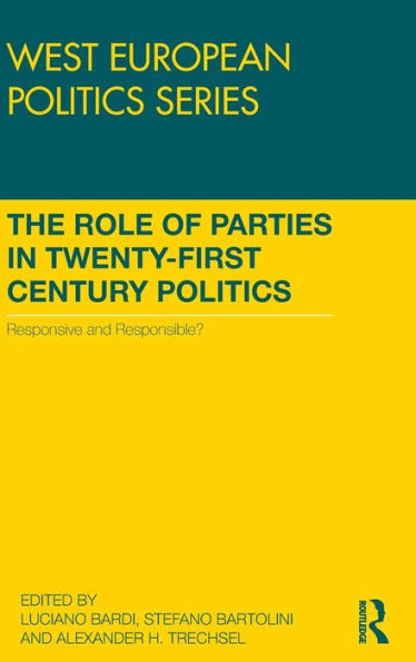 The Role of Parties in Twenty-First Century Politics: Responsive and Responsible? / Edition 1