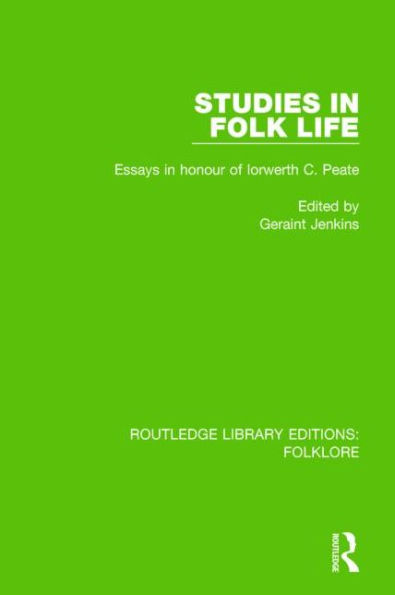 Studies Folk Life (RLE Folklore): Essays Honour of Iorwerth C. Peate