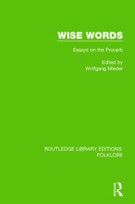 Title: Wise Words (RLE Folklore): Essays on the Proverb, Author: Wolfgang Mieder