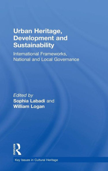 Urban Heritage, Development and Sustainability: International Frameworks, National and Local Governance / Edition 1
