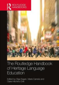 Title: The Routledge Handbook of Heritage Language Education: From Innovation to Program Building / Edition 1, Author: Olga E. Kagan