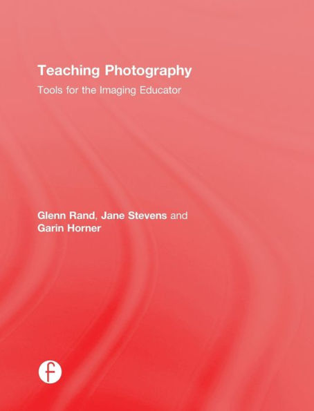 Teaching Photography: Tools for the Imaging Educator