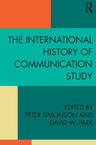 Title: The International History of Communication Study / Edition 1, Author: Peter Simonson