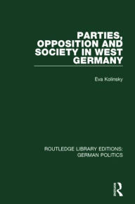 Title: Parties, Opposition and Society in West Germany (RLE: German Politics), Author: Eva Kolinsky