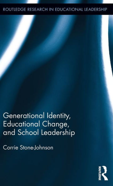Generational Identity, Educational Change, and School Leadership / Edition 1