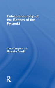 Title: Entrepreneurship at the Bottom of the Pyramid / Edition 1, Author: Carol Dalglish