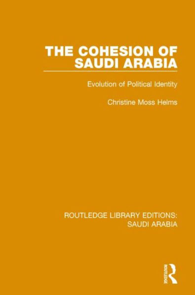 The Cohesion of Saudi Arabia (RLE Arabia): Evolution Political Identity
