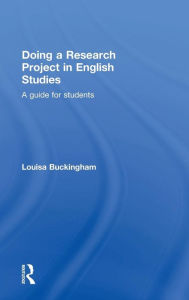 Title: Doing a Research Project in English Studies: A guide for students / Edition 1, Author: Louisa Buckingham