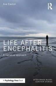 Title: Life After Encephalitis: A Narrative Approach / Edition 1, Author: Ava Easton