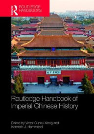 Title: Routledge Handbook of Imperial Chinese History / Edition 1, Author: Victor Cunrui Xiong