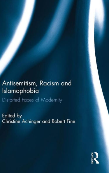 Antisemitism, Racism and Islamophobia: Distorted Faces of Modernity / Edition 1