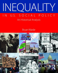 Title: Inequality in U.S. Social Policy: An Historical Analysis / Edition 1, Author: Bryan Warde