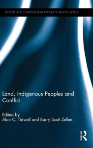 Title: Land, Indigenous Peoples and Conflict / Edition 1, Author: Alan C. Tidwell