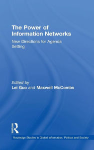 Title: The Power of Information Networks: New Directions for Agenda Setting / Edition 1, Author: Lei Guo