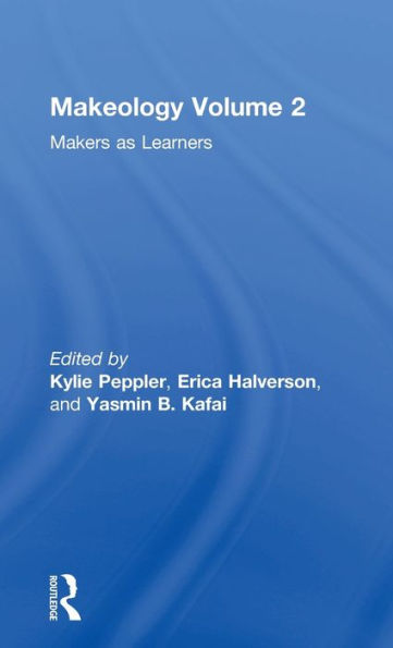 Makeology: Makers as Learners (Volume 2) / Edition 1